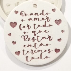 Molde em silicone -Quando o amor for tudo o que restar