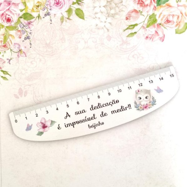 Régua 15 cm- A sua dedicação é impossível de medir""FLOR""
