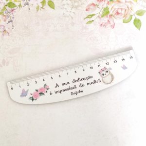 Régua 15 cm- A sua dedicação é impossível de medir""ROSAS""