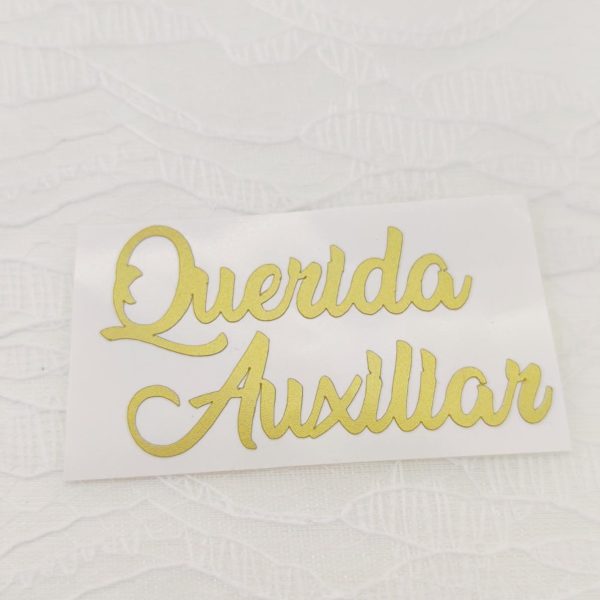 Vinil autocolante- Querida Auxiliar- Dourado mate