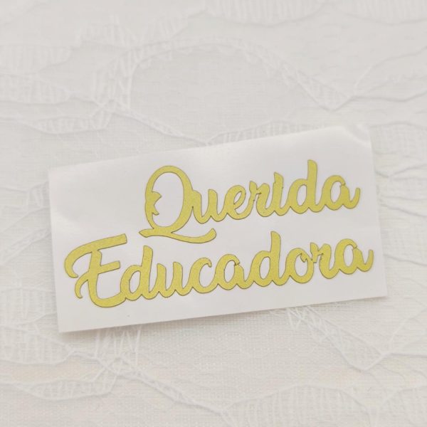 Vinil autocolante- Querida Educadora- Dourado mate