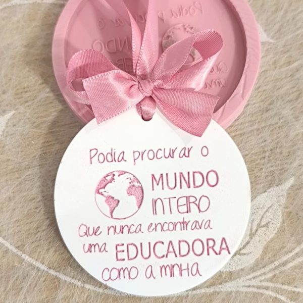 Molde em silicone -Podia procurar o mundo..."Educadora"