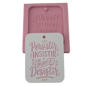 Molde em silicone -Persistir , insistir...